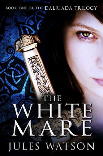 The White Mare: Book One of the Dalriada Trilogy