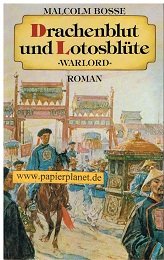 Drachenblut und Lotusblüte : "Warlord" ; Roman. Malcolm Bosse. [Ins Dt. übers. von Ulrike von Puttkamer u. Christian Spiel]