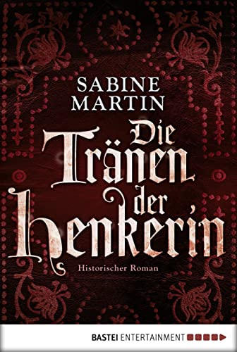 Die Tränen der Henkerin: Historischer Roman (Die Henkerin 2)