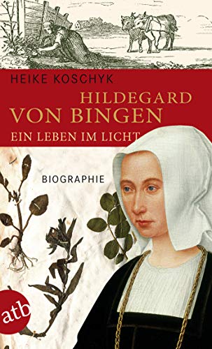 Hildegard von Bingen. Ein Leben im Licht: Biographie