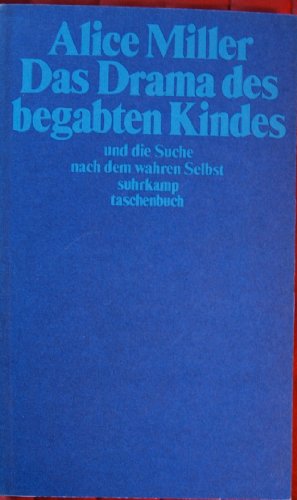 Das Drama des begabten Kindes und die Suche nach dem wahren Selbst . Suhrkamp st 950 ; 3518374508