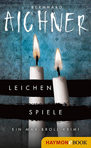 Leichenspiele: Ein Max-Broll-Krimi (Die Max-Broll-Krimis 3)