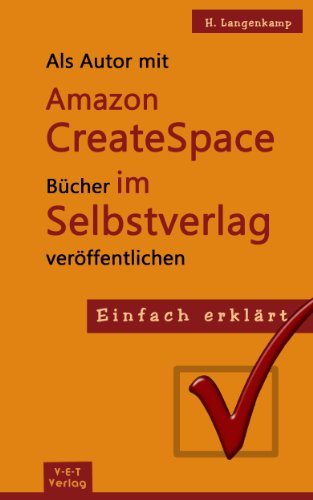 Als Autor mit Amazon CreateSpace Bücher im Selbstverlag veröffentlichen (Einfach erklärt 1)