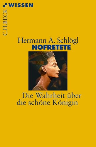 Nofretete: Die Wahrheit über die schöne Königin (Beck'sche Reihe 2763)