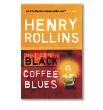Black Coffee Blues by Rollins, Henry ( Author ) ON Mar-24-2005, Paperback