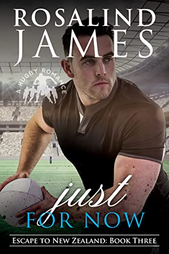 Just For Now: A Rugby Romance (Escape to New Zealand Book 3)