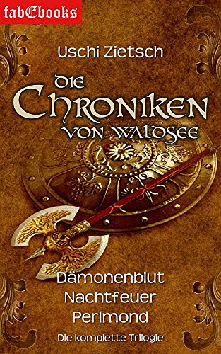 Die Chroniken von Waldsee 1-3: Dämonenblut, Nachtfeuer, Perlmond: Trilogie Gesamtausgabe