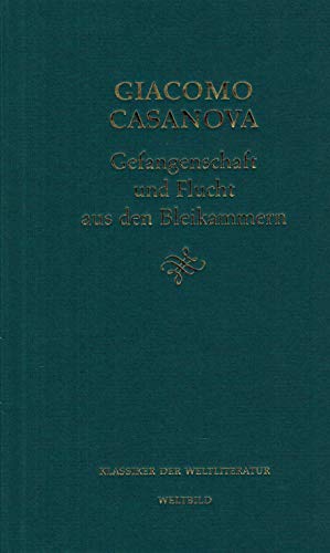 Meine Gefangenschaft und Flucht aus den Bleikammern. Giacomo Casanova. Hrsg. und übertr. von Friedrich Wencker-Wildberg, Klassiker der Weltliteratur