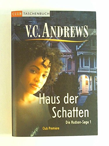 Haus der Schatten : Roman. Dt. von Susanne Althoetmar-Smarczyk, Die Hudson-Saga 1, Club-Taschenbuch Club-Premiere