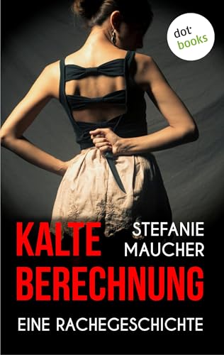 Kalte Berechnung: Eine Rachegeschichte
