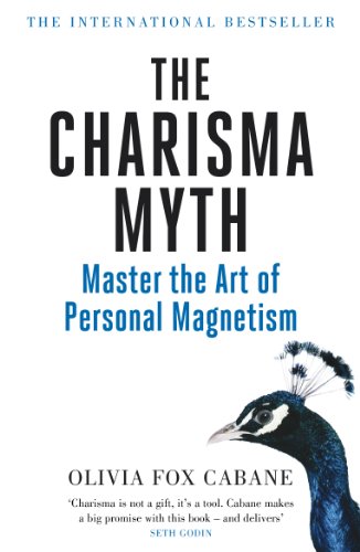 The Charisma Myth: How to Engage, Influence and Motivate People
