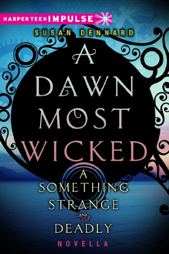 A Dawn Most Wicked (Something Strange and Deadly)