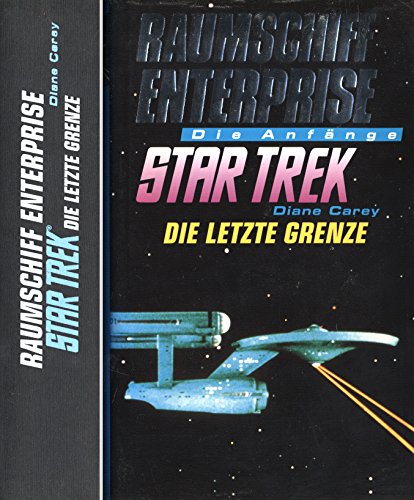 Die letzte Grenze. Raumschiff Enterprise. Die Anfänge.