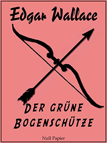 Der grüne Bogenschütze: Kriminalroman (Edgar Wallace bei Null Papier 2)
