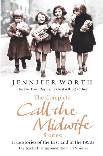 The Complete Call the Midwife Stories: True Stories of the East End in the 1950s