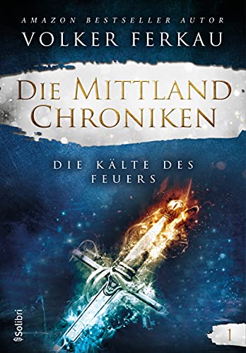 DIE KÄLTE DES FEUERS: Die Mittland-Chroniken 1