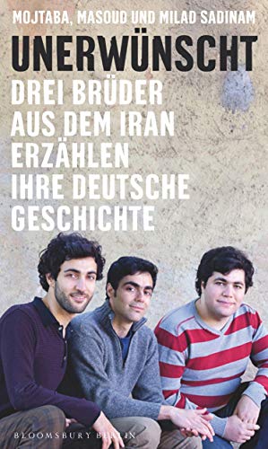 Unerwünscht: Drei Brüder aus dem Iran erzählen ihre deutsche Geschichte