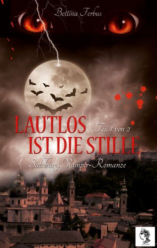 Lautlos ist die Stille (Teil 1 von 2) (Salzburgs Vampir Romanze)