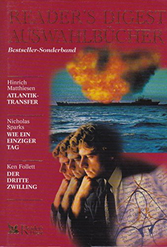 Hinrich Matthiesen: Atlantik-Transfer, Nikolas Sparks: Wie ein einziger Tag, Ken Follett: Der Dritte Zwilling. Bestseller-Sonderband. Readers Digest Auswahlbücher