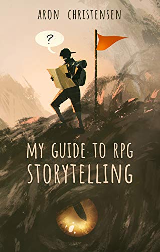My Guide to RPG Storytelling (My Storytelling Guides Book 1)