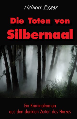 Die Toten von Silbernaal: Ein Kriminalroman aus den dunklen Zeiten des Harzes (Harzkrimis 5)