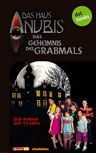 Das Haus Anubis - Band 2: Das Geheimnis des Grabmals: Der Roman zur TV-Serie