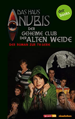 Das Haus Anubis - Band 1: Der geheime Club der Alten Weide: Der Roman zur TV-Serie