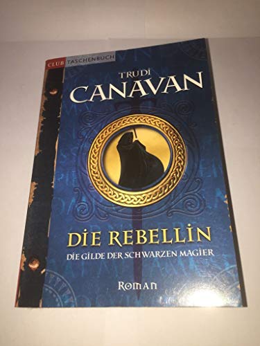 Trudi Canavan: Die Rebellin - Die Gilde der schwarzen Magier