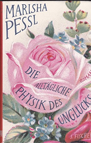 Marisha Pessl: Die alltägliche Physik des Unglücks