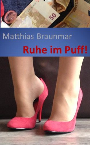 Ruhe im Puff!: Lebensbeichte eines Zuhälters (Rotlicht, Huren und Prostituion 1)