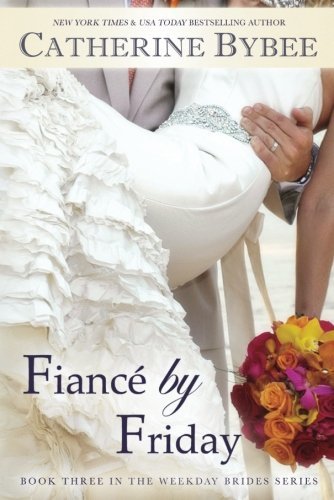 Fiancé by Friday (Weekday Brides Series, Book 3)