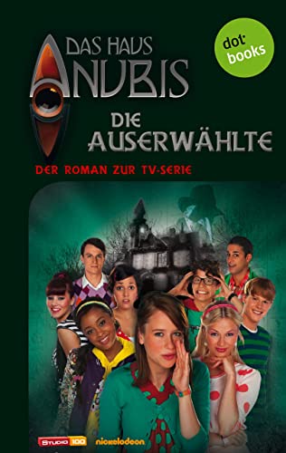 Das Haus Anubis - Band 4: Die Auserwählte: Der Roman zur TV-Serie