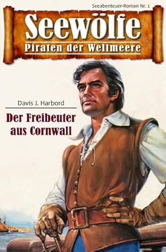 Seewölfe - Piraten der Weltmeere 1: Der Freibeuter aus Cornwall