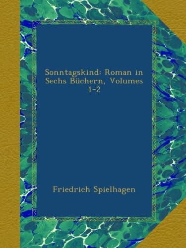 Sonntagskind: Roman in Sechs Büchern, Volumes 1-2