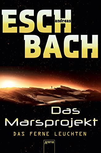 Das Marsprojekt (1). Das ferne Leuchten: Science-Fiction-Abenteuer auf dem Mars
