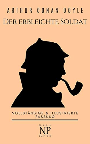 Sherlock Holmes – Der erbleichte Soldat und weitere Detektivgeschichten: Vollständige & Illustrierte Fassung (Sherlock Holmes bei Null Papier 10)