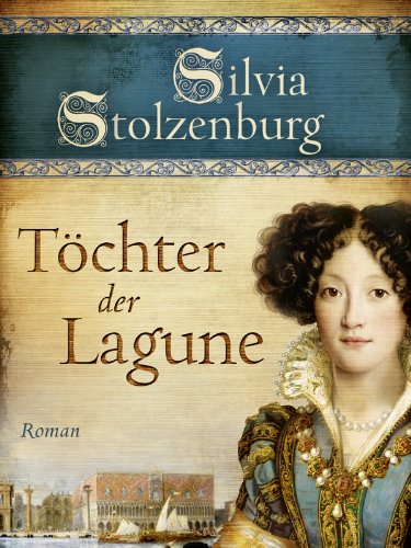Töchter der Lagune: Historischer Roman (Edition Aglaia)