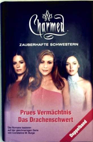Charmed. Zauberhafte Schwestern. Prues Vermächtnis. Das Drachenschwert. Doppelband. Die Romane basieren auf der gleichnamigen Serie von Constance M. Burge.
