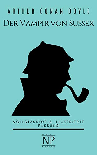 Sherlock Holmes – Der Vampir von Sussex und andere Detektivgeschichten: Vollständige & Illustrierte Fassung (Sherlock Holmes bei Null Papier 7)