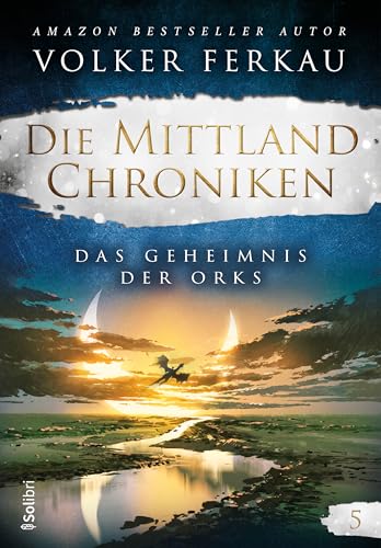DAS GEHEIMNIS DES ORKS: Die Mittland-Chroniken 5
