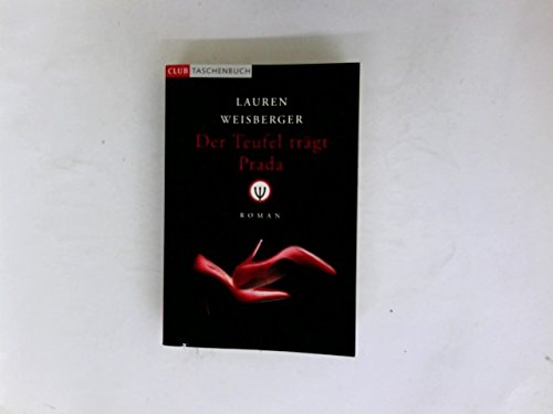 Der Teufel trägt Prada : Roman. Aus dem Amerikan. von Regina Rawlinson und Martina Tichy, Club-Taschenbuch