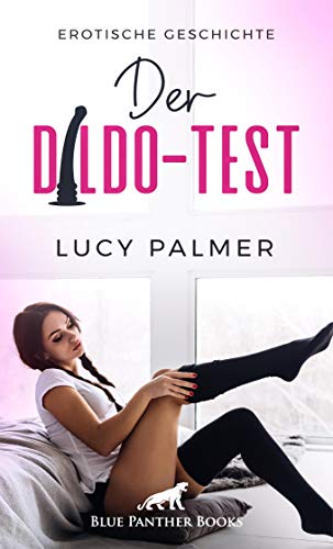 Der Dildo-Test | Erotische Geschichte: Sie muss alle seine Spielzeuge testen ... (Love, Passion & Sex)
