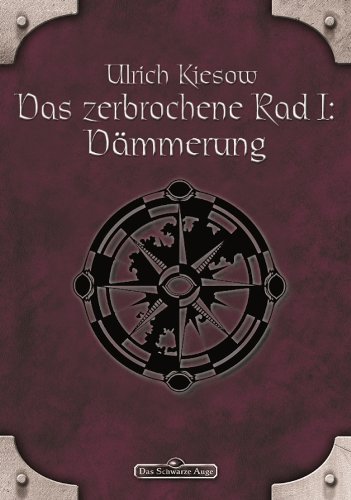 DSA 56: Das zerbrochene Rad 1 - Dämmerung: Das Schwarze Auge Roman Nr. 56