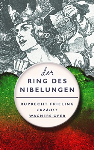 DER RING DES NIBELUNGEN. Ein Opern(ver)führer: Ruprecht Frieling erzählt Richard Wagners Bühnenfestspiel (Prinz Rupis Opern(ver)führer 1)