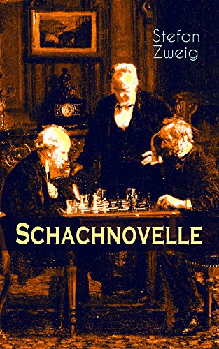 Schachnovelle: Ein Meisterwerk der Literatur: Stefan Zweigs letztes und zugleich bekanntestes Werk