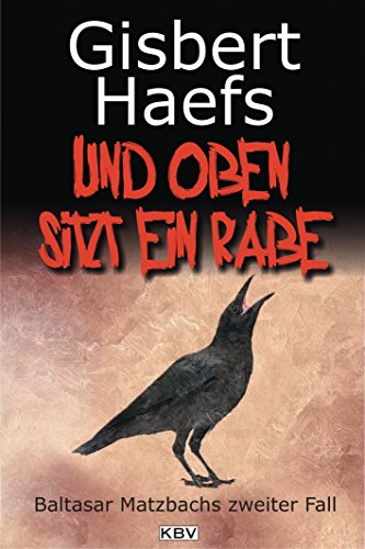 Und oben sitzt ein Rabe: Baltasar Matzbachs zweiter Fall
