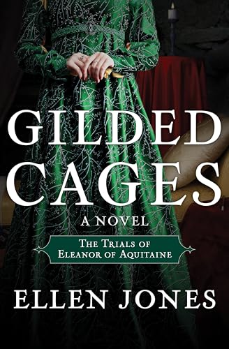 Gilded Cages: The Trials of Eleanor of Aquitaine: A Novel (The Queens of Love and War Book 3)