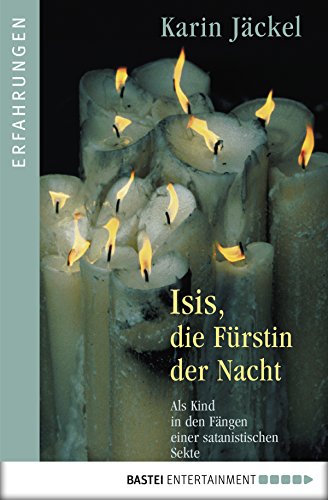 Isis, die Fürstin der Nacht: Als Kind in den Fängen einer satanistischen Sekte