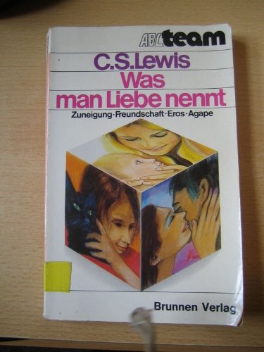 Was man Liebe nennt. Zuneigung - Freundschaft - Eros - Agape