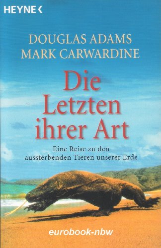 Douglas Adams: Die letzten ihrer Art - Eine Reise zu den aussterbenden Tieren unserer Erde